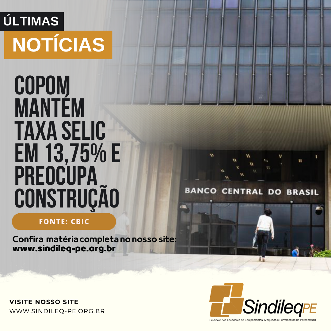 Copom mantém taxa Selic em 13,75% e preocupa construção