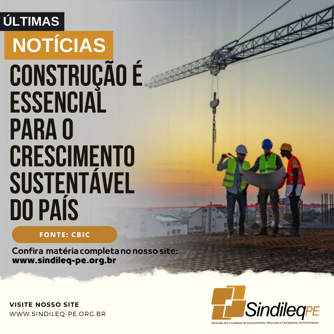 Construção é essencial para o crescimento sustentável do país